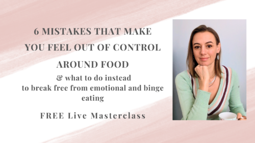 6 MISTAKES THAT MAKE YOU FEEL OUT OF CONTROL AROUND FOOD & what to do instead to break free from emotional and binge eating