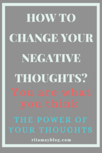 how to change your negative thoughts, the power of your thoughts, positive thoughts
