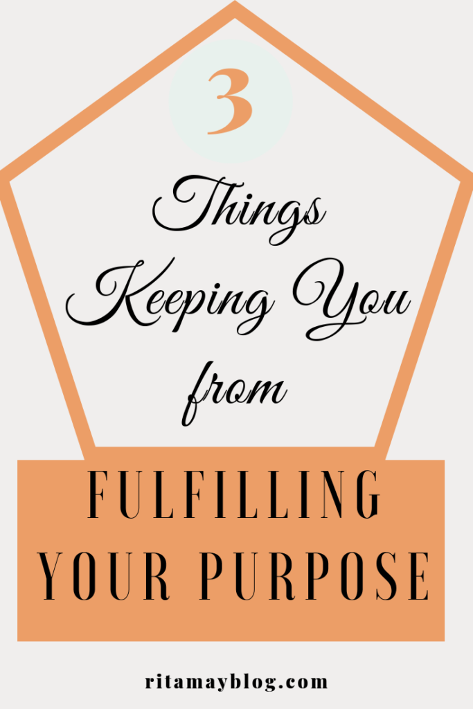 3 things keeping you from fulfilling your purpose