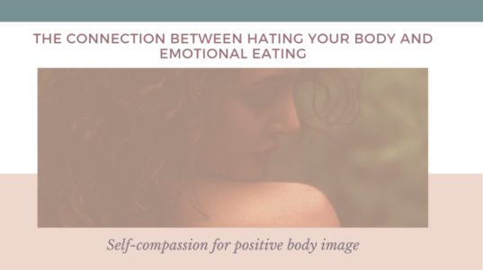 the connection between hating your body and emotional eating