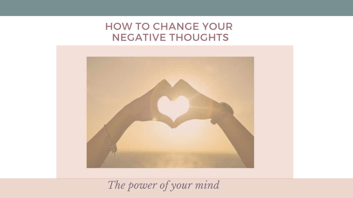 how to chnage your negative thoughts