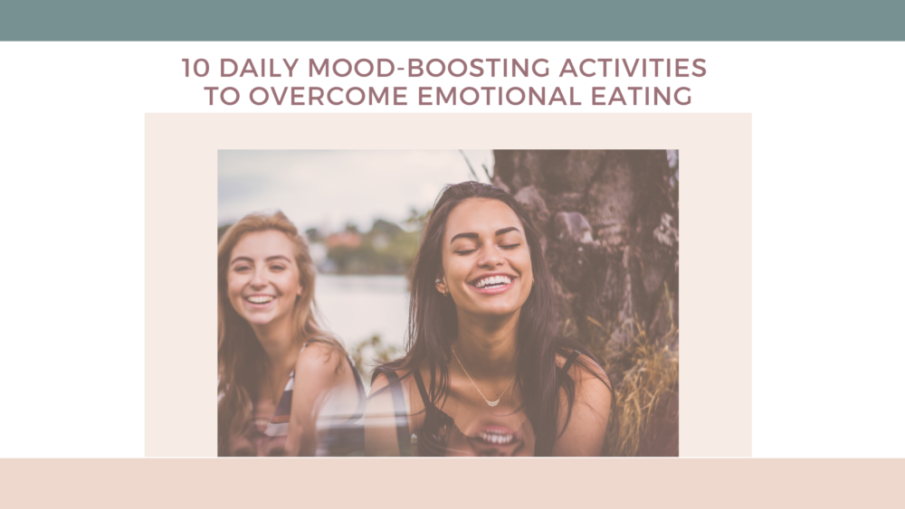 10 daily mood-boosting activities to eliminate emotional eating