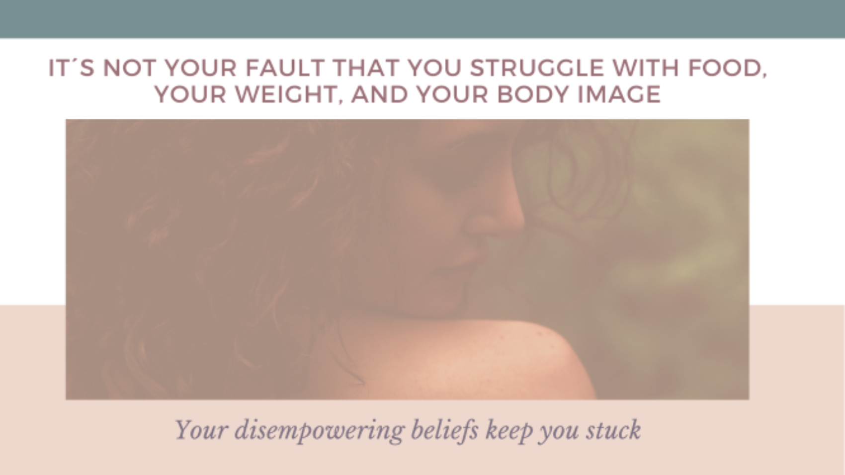 It´s not your fault that you struggle with food, your weight, and your body image