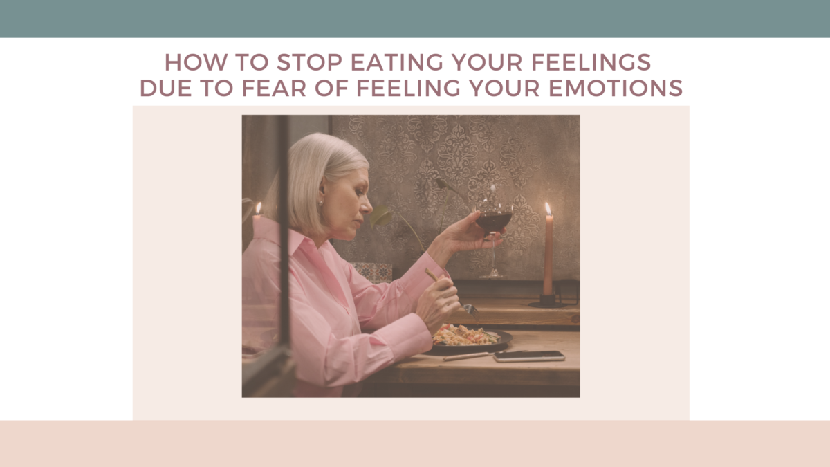 How to stop eating your feeling due to fear of feeling your emotions