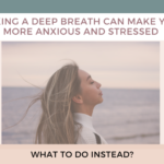 Taking a deep breath can make you more anxious and stressed