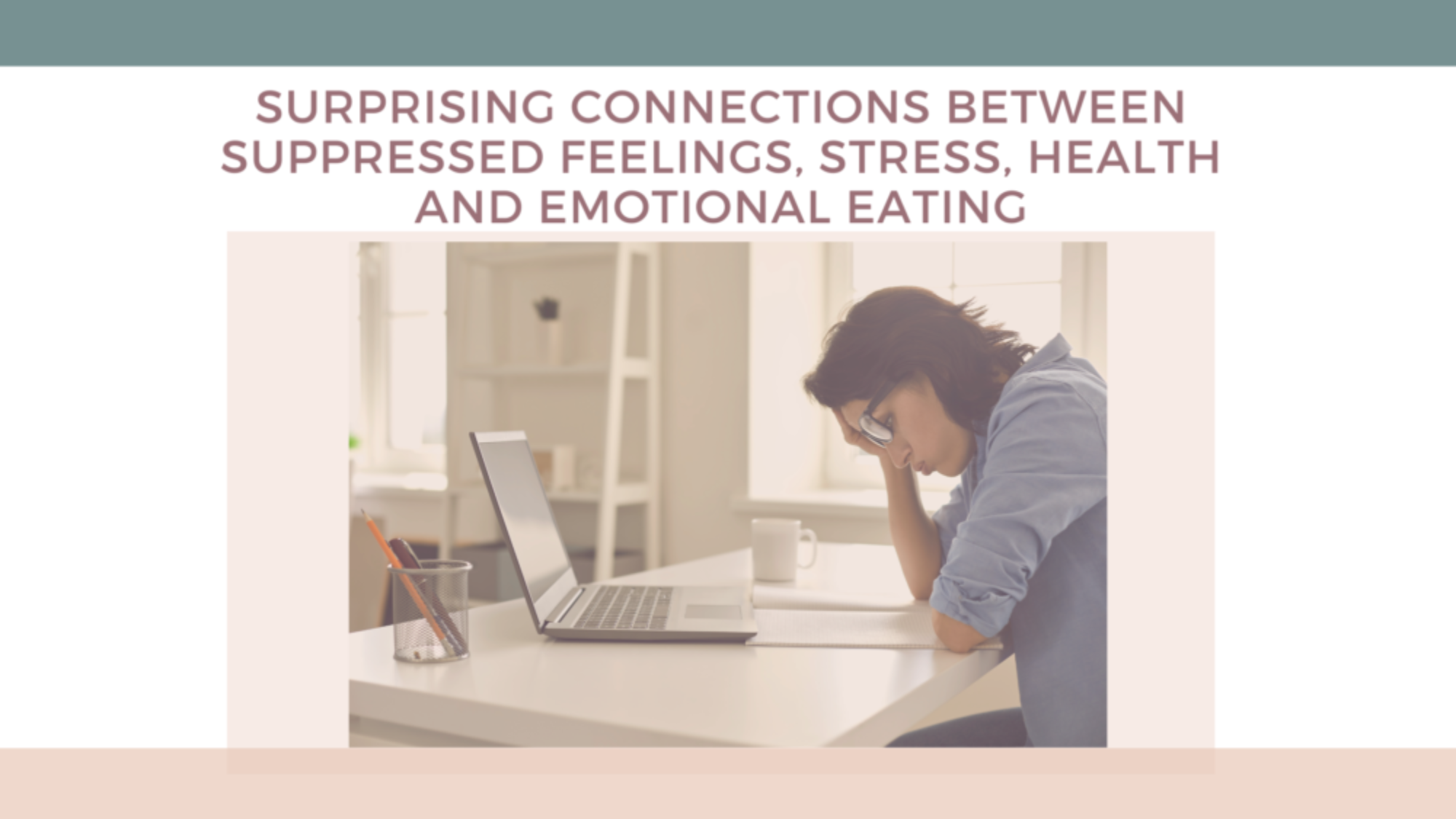 Surprising Connections Between Suppressed Feelings, Stress, Health and Emotional Eating