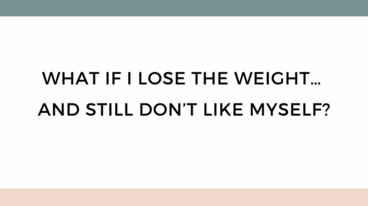 It´s not your fault that you struggle with food, your weight, and your body image (47)