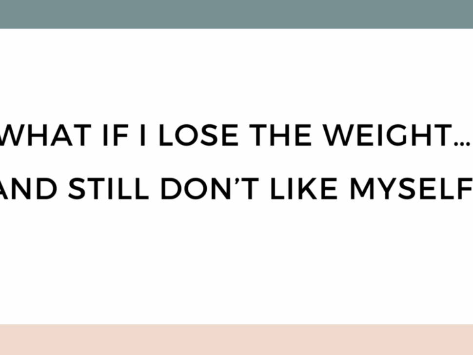 It´s not your fault that you struggle with food, your weight, and your body image (47)