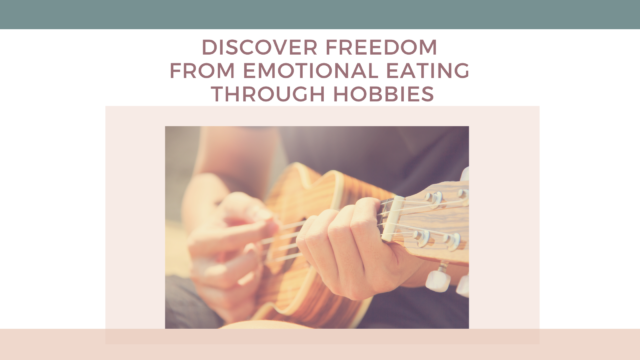 Freedom from emotional eating through hobbies