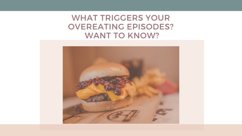 What Triggers Your Overeating Episodes? Want To Know?