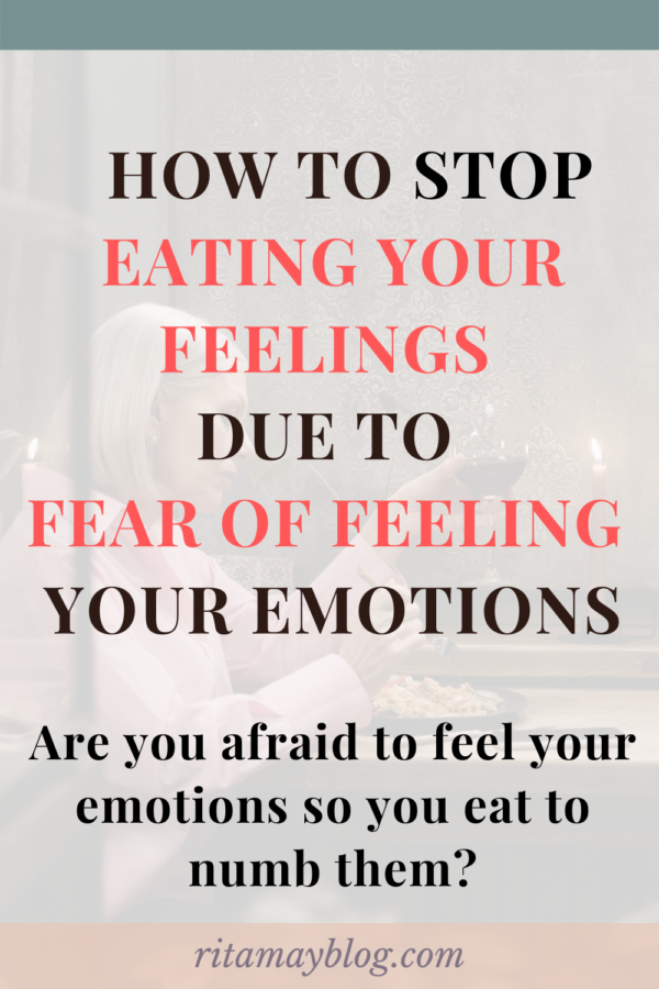 How to stop eating your feelings due to fera of feeling your emotions
